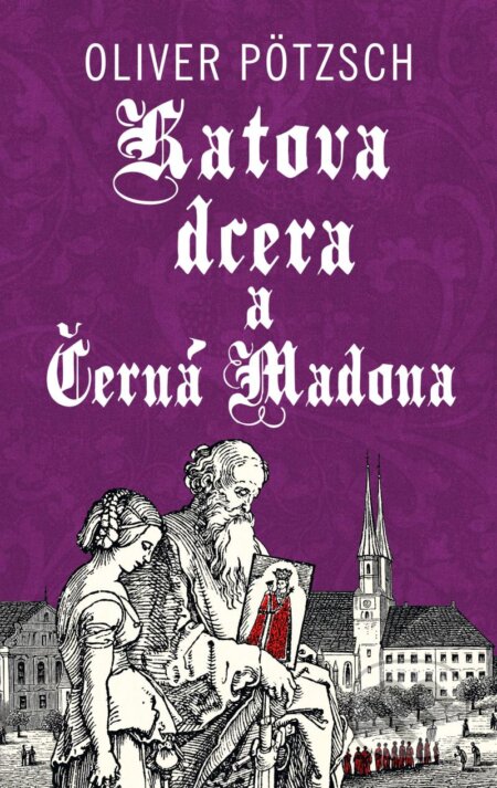 Kniha: Katova dcera a Černá Madona (Oliver Pötzsch). Kalibr, 2024 Kniha: Katova dcera a Černá Madona (Oliver Pötzsch). Kalibr, 2024
