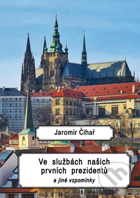 Kniha: Ve službách našich prvních prezidentů a jiné vzpomínky (Jaromír Čihař). Vodnář, 2024 Kniha: Ve službách našich prvních prezidentů a jiné vzpomínky (Jaromír Čihař). Vodnář, 2024