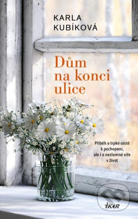 Kniha: Dům na konci ulice (Karla Kubíková). Ikar CZ, 2024 Kniha: Dům na konci ulice (Karla Kubíková). Ikar CZ, 2024