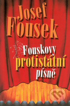 Kniha: Fouskovy protistátní písně (Josef Fousek). Academia, 2002 Kniha: Fouskovy protistátní písně (Josef Fousek). Academia, 2002