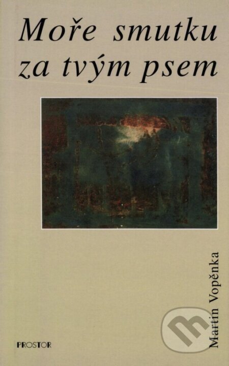 Kniha: Moře smutku za tvým psem (Martin Vopěnka). Prostor, 2002 Kniha: Moře smutku za tvým psem (Martin Vopěnka). Prostor, 2002