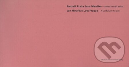 Kniha: Zmizelá Praha Jana Minaříka / Jan Minařík´s Lost Prague (Pavla Státníková). Muzeum hlavního města Prahy, 2006 Kniha: Zmizelá Praha Jana Minaříka / Jan Minařík´s Lost Prague (Pavla Státníková). Muzeum hlavního města Prahy, 2006