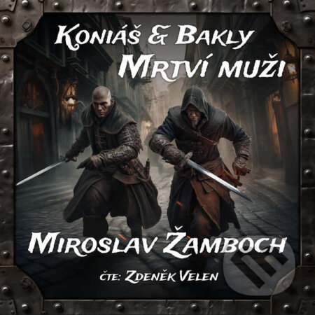 Audiokniha: Koniáš & Bakly - Mrtví muži (Miroslav Žamboch). Walker & Volf - audio vydavatelství, 2024 Audiokniha: Koniáš & Bakly - Mrtví muži (Miroslav Žamboch). Walker & Volf - audio vydavatelství, 2024