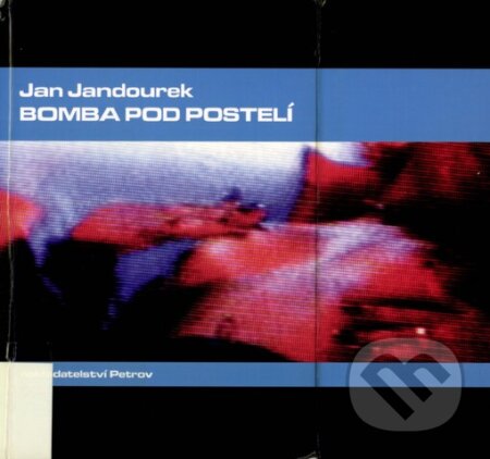 Kniha: Bomba pod postelí (Jan Jandourek). Petrov, 2001 Kniha: Bomba pod postelí (Jan Jandourek). Petrov, 2001