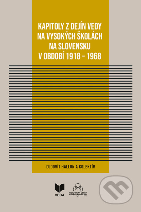 Kniha: Kapitoly z dejín vedy na vysokých školách na Slovensku v období 1918 - 1968 (Ľudovít Hallon a kolektív). VEDA, 2024 Kniha: Kapitoly z dejín vedy na vysokých školách na Slovensku v období 1918 - 1968 (Ľudovít Hallon a kolektív). VEDA, 2024