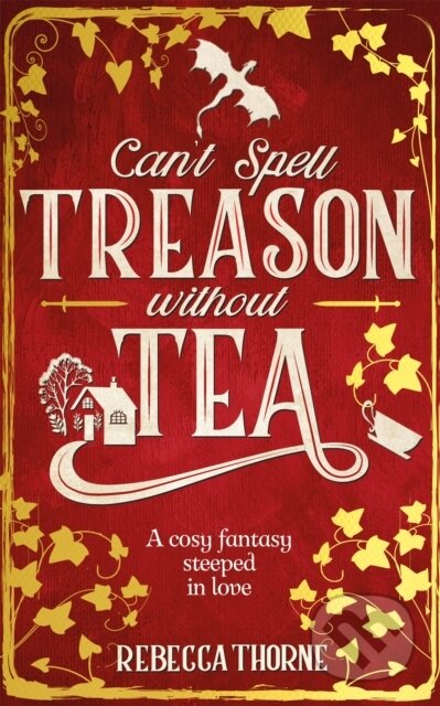 Kniha: Can't Spell Treason Without Tea (Rebecca Thorne), 2024 Kniha: Can't Spell Treason Without Tea (Rebecca Thorne), 2024