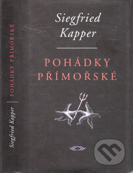 Kniha: Pohádky přímořské (Siegfried Kapper). Nakladatelství Franze Kafky, 1999 Kniha: Pohádky přímořské (Siegfried Kapper). Nakladatelství Franze Kafky, 1999