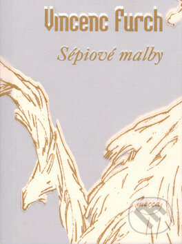 Kniha: Sépiové malby (Vincenc Furch). Dokořán, 2006 Kniha: Sépiové malby (Vincenc Furch). Dokořán, 2006