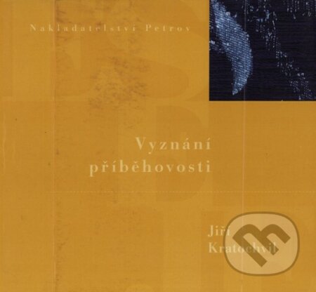 Kniha: Vyznání příběhovosti (Jiří Kratochvil). Petrov, 2001 Kniha: Vyznání příběhovosti (Jiří Kratochvil). Petrov, 2001