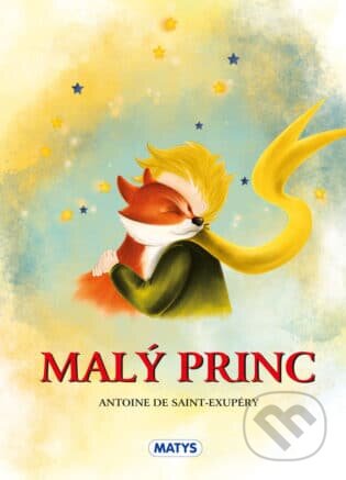Kniha: Malý princ (Antoine de Saint-Exupéry). Matys, 2024 Kniha: Malý princ (Antoine de Saint-Exupéry). Matys, 2024
