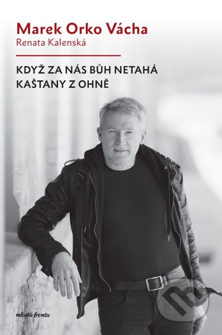 Kniha: Když za nás Bůh netahá kaštany z ohně (Marek Vácha a Renata Kalenská). Mladá fronta, 2024 Kniha: Když za nás Bůh netahá kaštany z ohně (Marek Vácha a Renata Kalenská). Mladá fronta, 2024