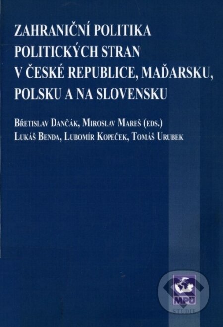 Kniha: Zahraniční politika politických stran v České republice, Maďarsku, Polsku a na Slovensku (Břetislav Dančák a Miroslav Mareš). Masarykova univerzita, 2001 Kniha: Zahraniční politika politických stran v České republice, Maďarsku, Polsku a na Slovensku (Břetislav Dančák a Miroslav Mareš). Masarykova univerzita, 2001