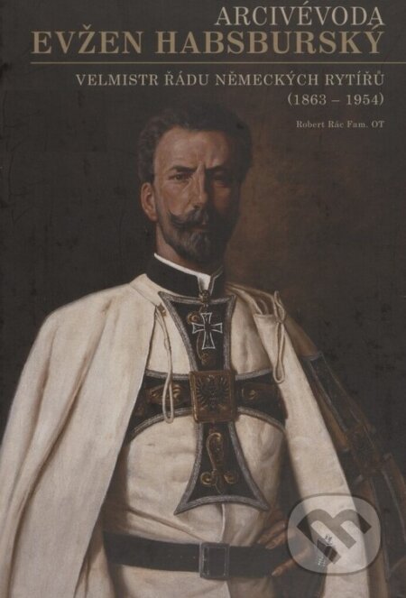 Kniha: Arcivévoda Evžen Habsburský (Robert Rác). Kosmas s.r.o.(HK), 2005 Kniha: Arcivévoda Evžen Habsburský (Robert Rác). Kosmas s.r.o.(HK), 2005