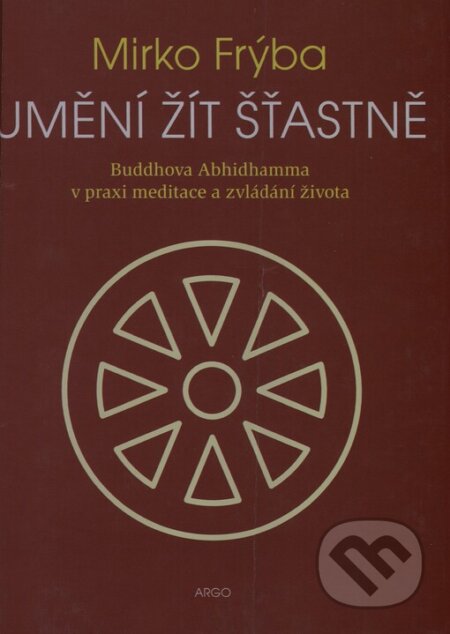 Kniha: Umění žít šťastně (Mirko Frýba). Argo, 2003 Kniha: Umění žít šťastně (Mirko Frýba). Argo, 2003