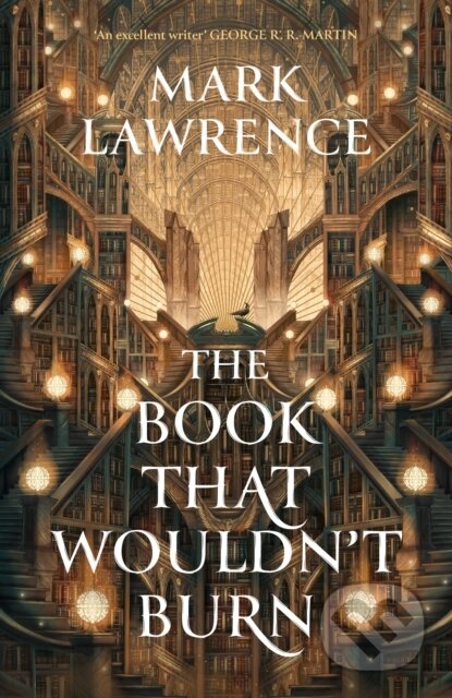 Kniha: The Book That Wouldn’t Burn (Mark Lawrence). HarperCollins, 2024 Kniha: The Book That Wouldn’t Burn (Mark Lawrence). HarperCollins, 2024