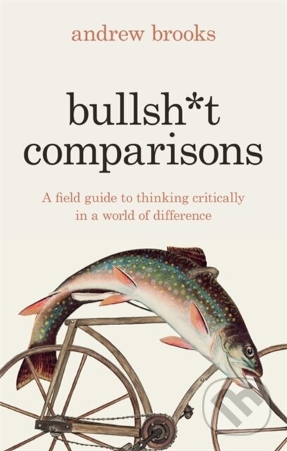 Kniha: Bullsh*t Comparisons (Andrew Brooks). Footnote Press Ltd, 2024 Kniha: Bullsh*t Comparisons (Andrew Brooks). Footnote Press Ltd, 2024