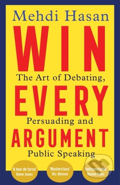 Kniha: Win Every Argument (Mehdi Hasan). MacMillan, 2024 Kniha: Win Every Argument (Mehdi Hasan). MacMillan, 2024