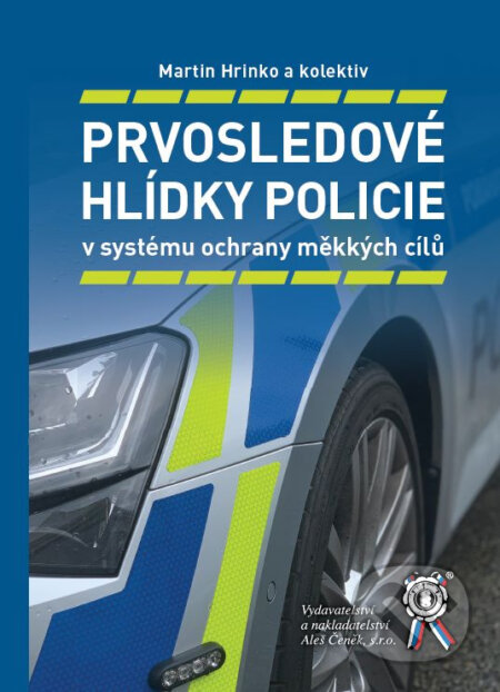 Kniha: Prvosledové hlídky policie (Martin Hrinko a Kolektiv). Aleš Čeněk, 2023 Kniha: Prvosledové hlídky policie (Martin Hrinko a Kolektiv). Aleš Čeněk, 2023