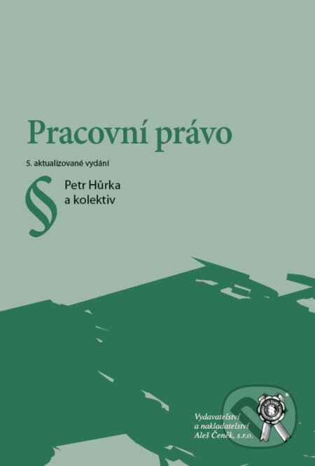 Kniha: Pracovní právo (Petr Hůrka a kolektiv). Aleš Čeněk, 2023 Kniha: Pracovní právo (Petr Hůrka a kolektiv). Aleš Čeněk, 2023
