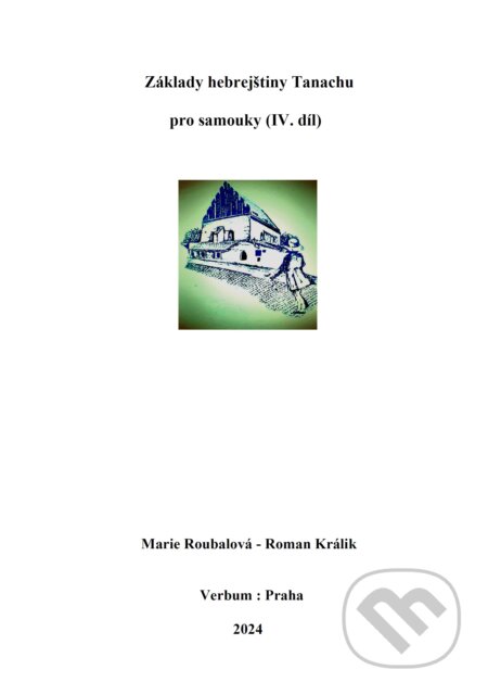Kniha: Základy hebrejštiny Tanachu pro samouky (IV. díl) (Marie Roubalová a Roman Králik). Verbum, 2024 Kniha: Základy hebrejštiny Tanachu pro samouky (IV. díl) (Marie Roubalová a Roman Králik). Verbum, 2024