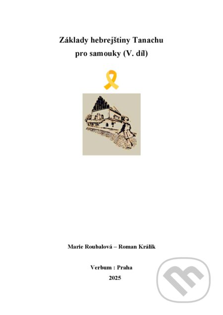 Kniha: Základy hebrejštiny Tanachu pro samouky (V. díl) (Marie Roubalová a Roman Králik). Verbum, 2025 Kniha: Základy hebrejštiny Tanachu pro samouky (V. díl) (Marie Roubalová a Roman Králik). Verbum, 2025