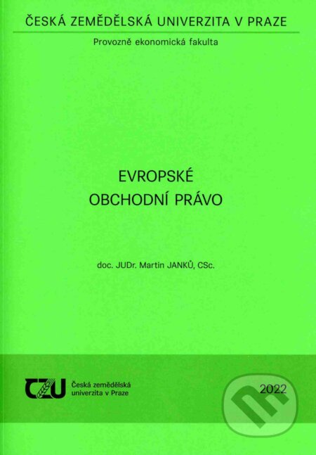 Kniha: Evropské obchodní právo (Martin Janků). Česká zemědělská univerzita v Praze, 2022 Kniha: Evropské obchodní právo (Martin Janků). Česká zemědělská univerzita v Praze, 2022