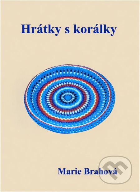 Kniha: Hrátky s korálky (Marie Brahová). , 1999 Kniha: Hrátky s korálky (Marie Brahová). , 1999