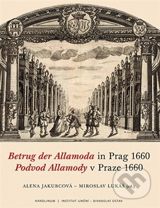 Kniha: Podvod Allamody v Praze 1660 / Betrug der Allamoda in Prag 1660 (Alena Jakubcová a Miroslav Lukáš). Institut umění – Divadelní ústav, 2024 Kniha: Podvod Allamody v Praze 1660 / Betrug der Allamoda in Prag 1660 (Alena Jakubcová a Miroslav Lukáš). Institut umění – Divadelní ústav, 2024