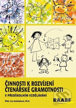 Kniha: Činnosti k rozvíjení čtenářské gramotnosti v předškolním vzdělávání (Eva Koželuhová). Raabe CZ, 2024 Kniha: Činnosti k rozvíjení čtenářské gramotnosti v předškolním vzdělávání (Eva Koželuhová). Raabe CZ, 2024
