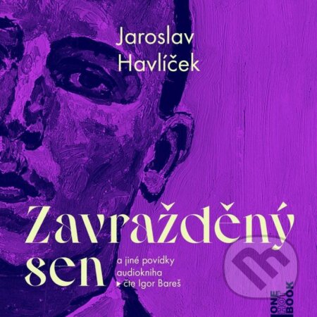 Audiokniha: Zavražděný sen a jiné povídky (Jaroslav Havlíček). OneHotBook, 2024 Audiokniha: Zavražděný sen a jiné povídky (Jaroslav Havlíček). OneHotBook, 2024