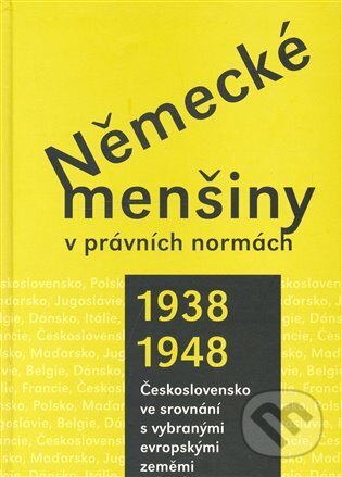 Kniha: Německé menšiny v právních normách 1938-1948. (Ústav pro soudobé dějiny AV ČR). Ústav pro soudobé dějiny AV ČR, 2007 Kniha: Německé menšiny v právních normách 1938-1948. (Ústav pro soudobé dějiny AV ČR). Ústav pro soudobé dějiny AV ČR, 2007