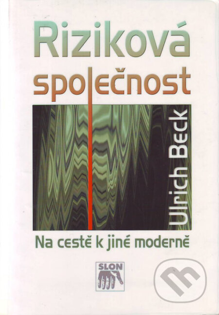 Kniha: Riziková společnost (Ulrich Beck). SLON, 2004 Kniha: Riziková společnost (Ulrich Beck). SLON, 2004