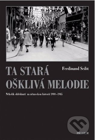 Kniha: Ta stará ošklivá melodie (Ferdinand Seibt). Prostor, 2003 Kniha: Ta stará ošklivá melodie (Ferdinand Seibt). Prostor, 2003