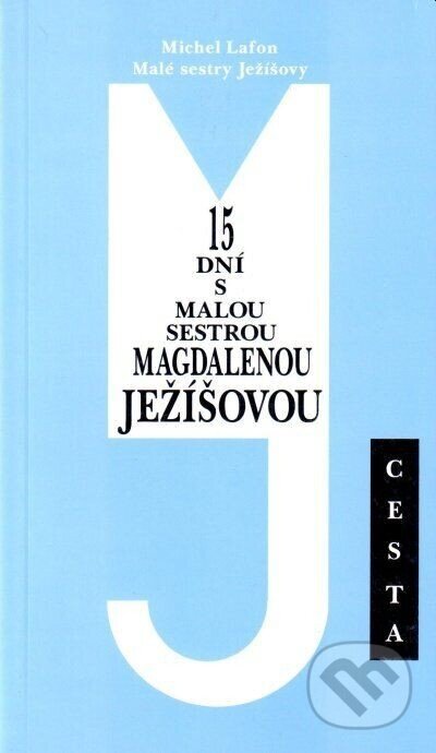 Kniha: 15 dní s malou sestrou Magdalenou Ježíšovou (Michel Lafon). Cesta, 2001 Kniha: 15 dní s malou sestrou Magdalenou Ježíšovou (Michel Lafon). Cesta, 2001
