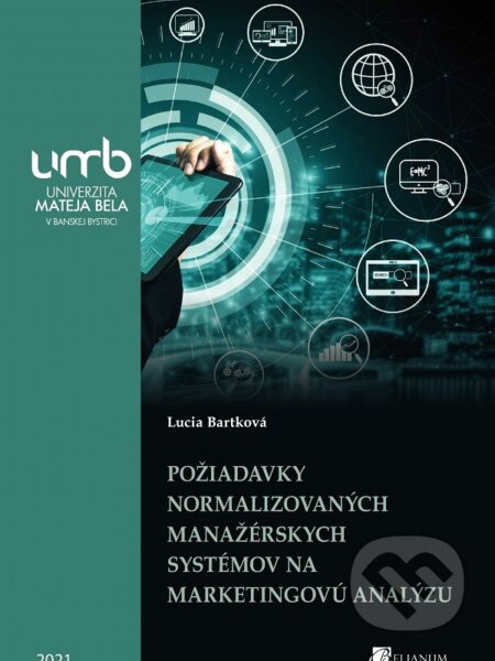 Kniha: Požiadavky normalizovaných manažérskych systémov na marketigovú analýzu (Lucia Bartková). Belianum, 2021 Kniha: Požiadavky normalizovaných manažérskych systémov na marketigovú analýzu (Lucia Bartková). Belianum, 2021