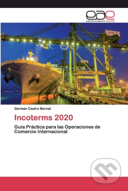 Incoterms 2020 - Germán Castro Bernal, Editorial Academica Espanola, 2020