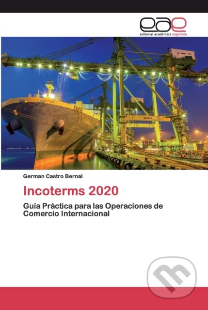 Kniha: Incoterms 2020 (Germán Castro Bernal). Editorial Academica Espanola, 2020 Kniha: Incoterms 2020 (Germán Castro Bernal). Editorial Academica Espanola, 2020