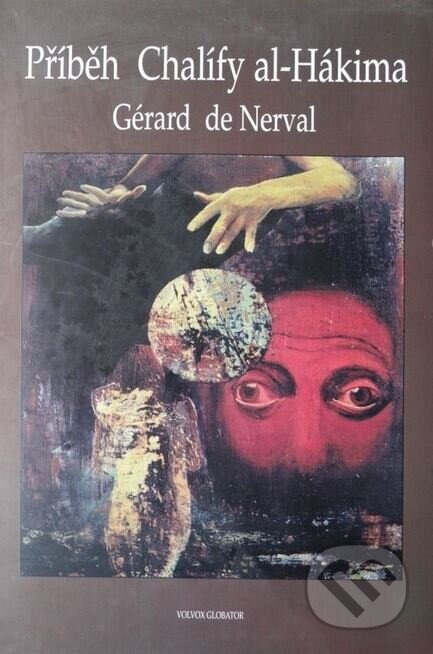 Kniha: Příběh chalífy al-Hákima (Gérard de Nerval). Volvox Globator, 1996 Kniha: Příběh chalífy al-Hákima (Gérard de Nerval). Volvox Globator, 1996