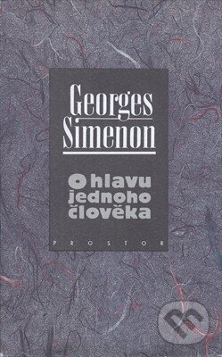 Kniha: O hlavu jednoho člověka (Georges Simenon). Prostor, 1995 Kniha: O hlavu jednoho člověka (Georges Simenon). Prostor, 1995