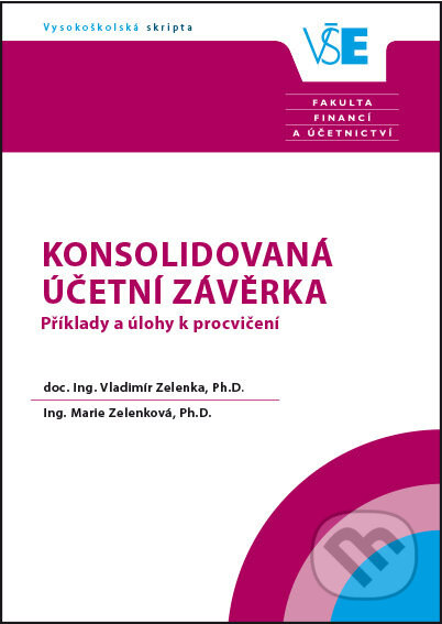 Kniha: Konsolidovaná účetní závěrka Příklady a úlohy k procvičení (Vladimír Zelenka). Oeconomica, 2019 Kniha: Konsolidovaná účetní závěrka Příklady a úlohy k procvičení (Vladimír Zelenka). Oeconomica, 2019