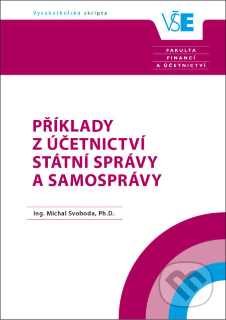 Kniha: Příklady z účetnictví státní správy a samosprávy (Michal Svoboda). Oeconomica, 2019 Kniha: Příklady z účetnictví státní správy a samosprávy (Michal Svoboda). Oeconomica, 2019