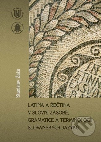Kniha: Latina a řečtina v slovní zásobě, gramatice a terminologii slovanských jazyků (Stanislav Žaža). Masarykova univerzita, 2010 Kniha: Latina a řečtina v slovní zásobě, gramatice a terminologii slovanských jazyků (Stanislav Žaža). Masarykova univerzita, 2010