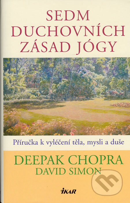 Kniha: Sedm duchovních zásad jógy (David Simon a Deepak Chopra). Ikar CZ, 2005 Kniha: Sedm duchovních zásad jógy (David Simon a Deepak Chopra). Ikar CZ, 2005