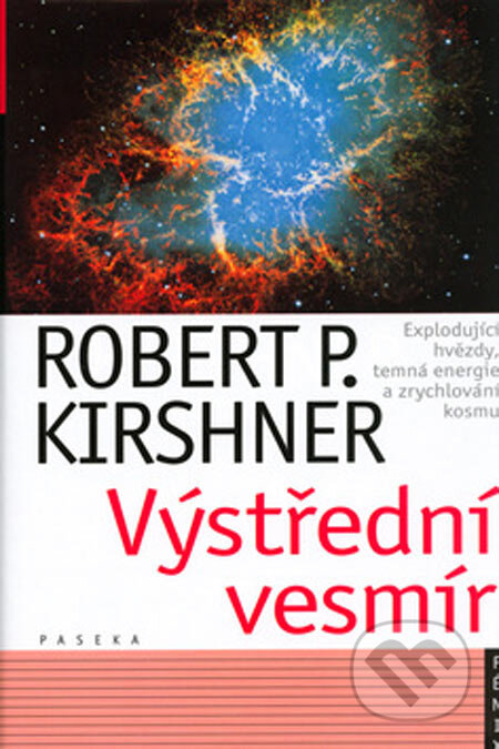 Kniha: Výstřední vesmír (Robert P. Kirshner). Paseka, 2005 Kniha: Výstřední vesmír (Robert P. Kirshner). Paseka, 2005