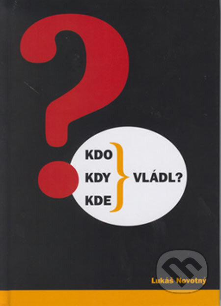 Kniha: Kdo, kdy, kde vládl? (Lukáš Novotný). Nakladatelství Aleš Skřivan ml., 2005 Kniha: Kdo, kdy, kde vládl? (Lukáš Novotný). Nakladatelství Aleš Skřivan ml., 2005