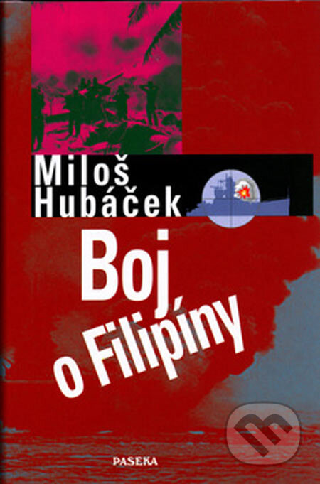 Kniha: Boj o Filipíny (Miloš Hubáček). Paseka, 2005 Kniha: Boj o Filipíny (Miloš Hubáček). Paseka, 2005