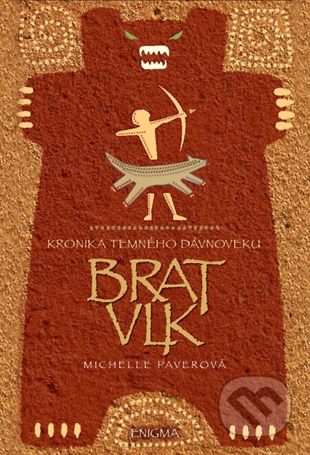 Kniha: Kronika temného dávnoveku I. - Brat vlk (Michelle Paver). Enigma, 2005 Kniha: Kronika temného dávnoveku I. - Brat vlk (Michelle Paver). Enigma, 2005