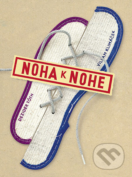 Kniha: Noha k nohe (Dezider Tóth a Viliam Klimáček). Slovart, O.K.O., 2005 Kniha: Noha k nohe (Dezider Tóth a Viliam Klimáček). Slovart, O.K.O., 2005