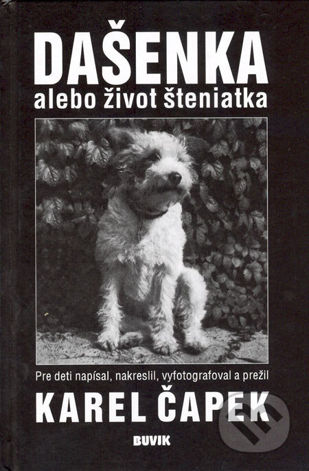 Kniha: Dašenka alebo život šteniatka (Karel Čapek). Buvik, 2005 Kniha: Dašenka alebo život šteniatka (Karel Čapek). Buvik, 2005