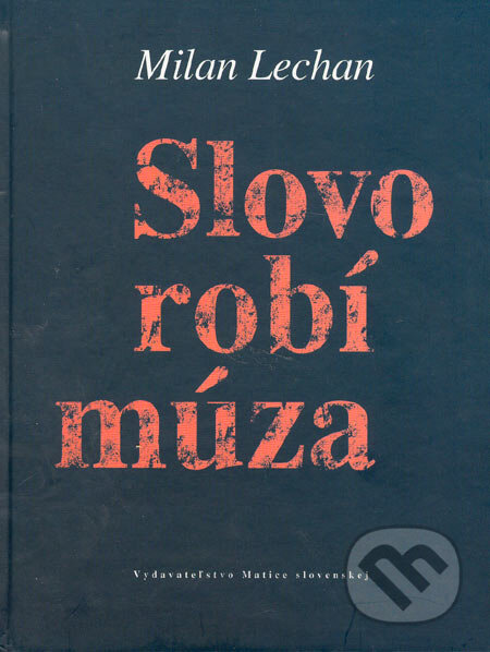Kniha: Slovo robí múza (Milan Lechan). Vydavateľstvo Matice slovenskej, 2005 Kniha: Slovo robí múza (Milan Lechan). Vydavateľstvo Matice slovenskej, 2005